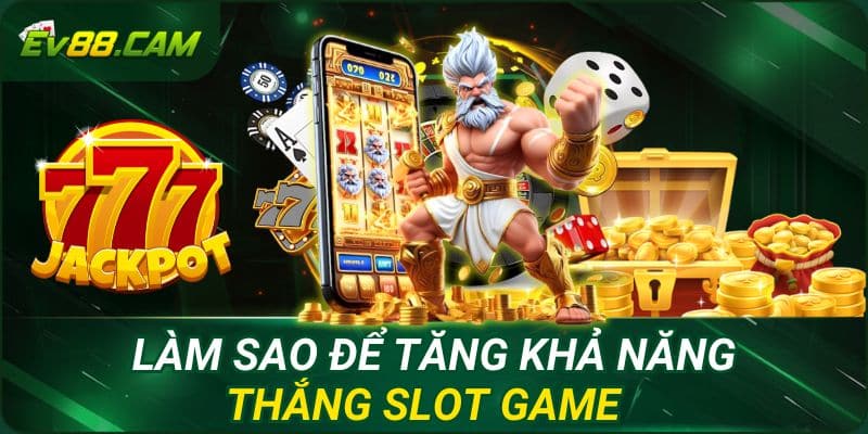 Làm sao để tăng khả năng thắng slot game
